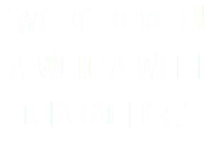 "We believe in a Wodka with character..."